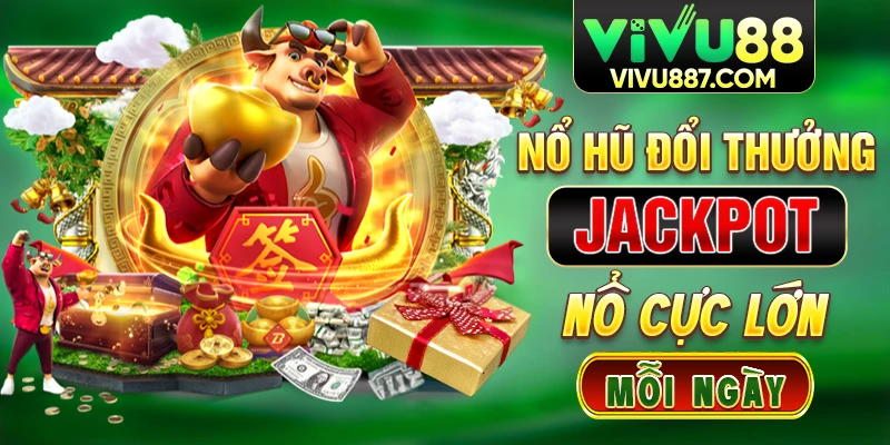 Vivu88 nổ hũ đổi thưởng jackpot nổ cực lớn